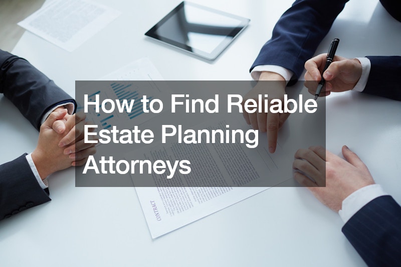 How to Find Reliable Estate Planning Attorneys