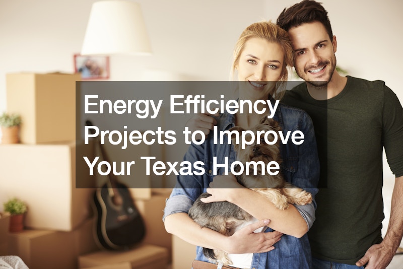 Energy Efficiency Projects to Improve Your Texas Home