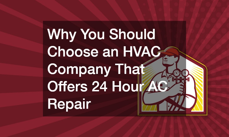 Why You Should Choose an HVAC Company That Offers 24 Hour AC Repair