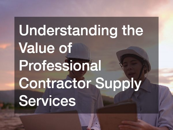 Understanding the Value of Professional Contractor Supply Services