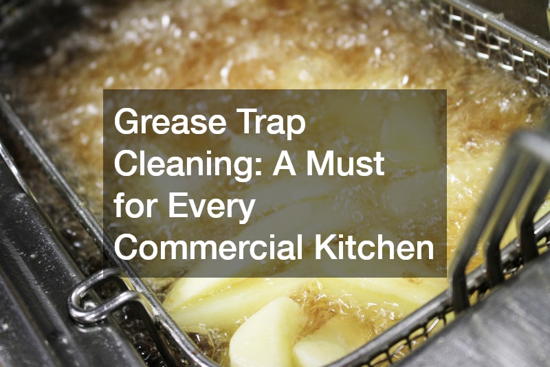 Grease Trap Cleaning: A Must for Every Commercial Kitchen