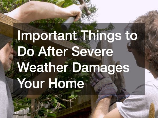 Important Things to Do After Severe Weather Damages Your Home